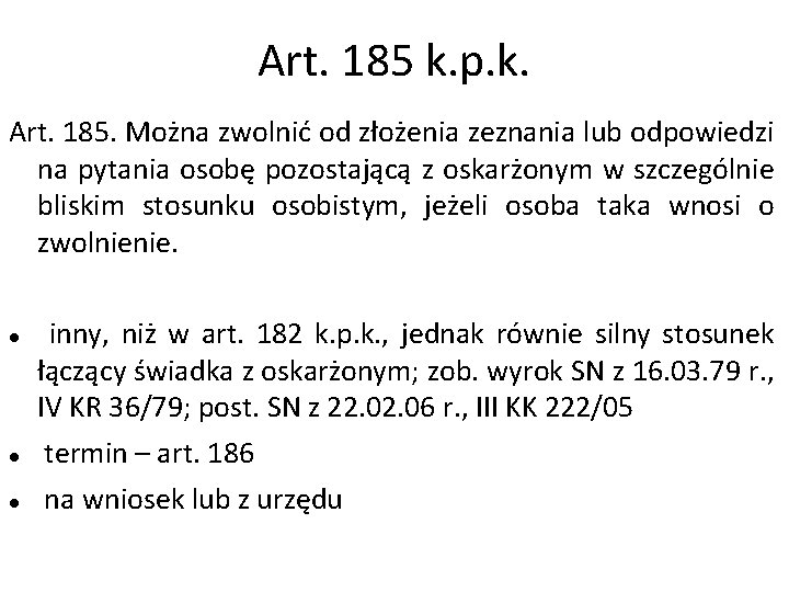 Art. 185 k. p. k. Art. 185. Można zwolnić od złożenia zeznania lub odpowiedzi