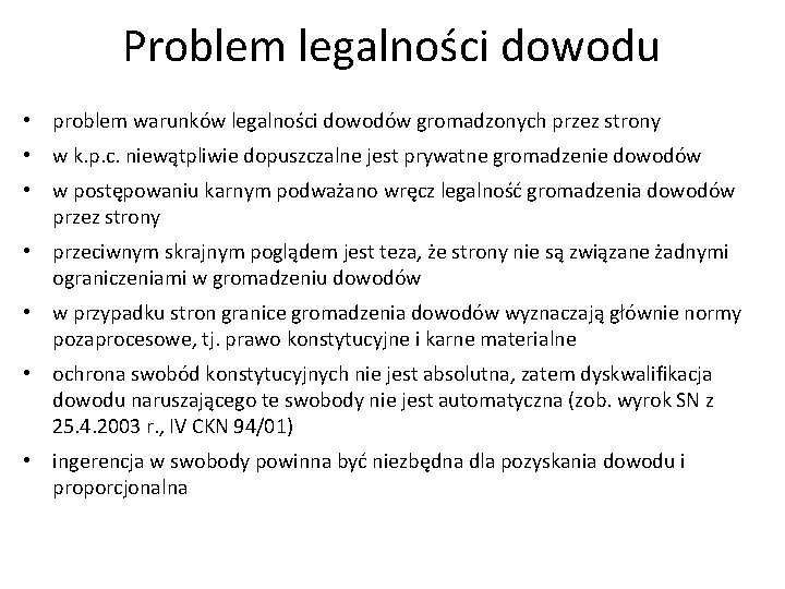 Problem legalności dowodu • problem warunków legalności dowodów gromadzonych przez strony • w k.