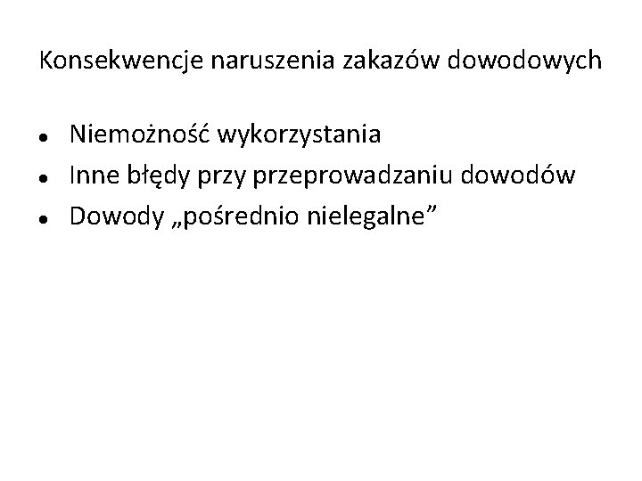 Konsekwencje naruszenia zakazów dowodowych Niemożność wykorzystania Inne błędy przeprowadzaniu dowodów Dowody „pośrednio nielegalne” 