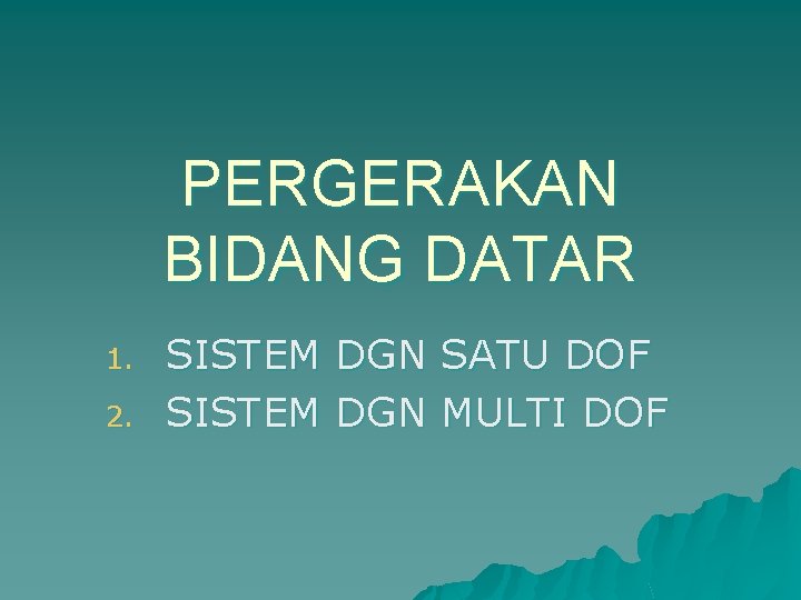 PERGERAKAN BIDANG DATAR 1. 2. SISTEM DGN SATU DOF MULTI DOF 