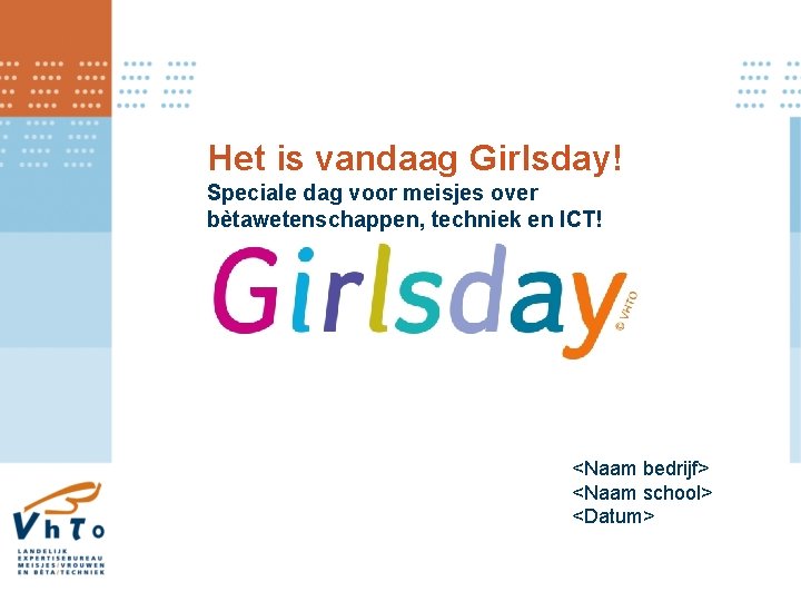 Het is vandaag Girlsday! Speciale dag voor meisjes over bètawetenschappen, techniek en ICT! <Naam