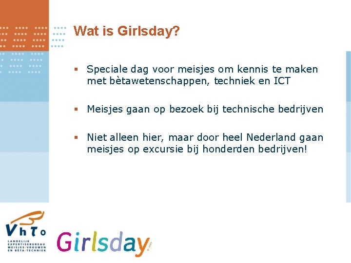 Wat is Girlsday? § Speciale dag voor meisjes om kennis te maken met bètawetenschappen,