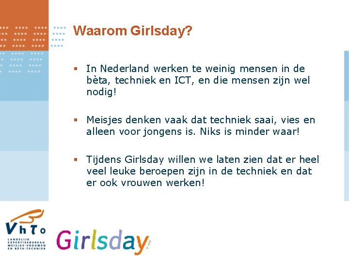 Waarom Girlsday? § In Nederland werken te weinig mensen in de bèta, techniek en