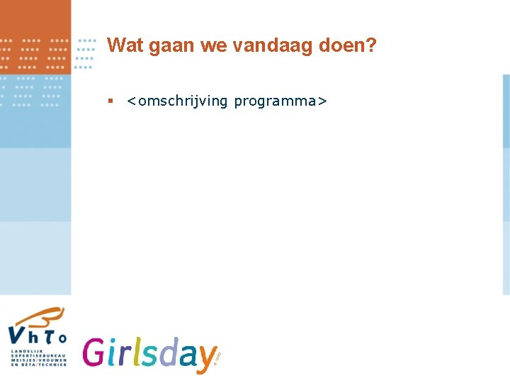 Wat gaan we vandaag doen? § <omschrijving programma> 