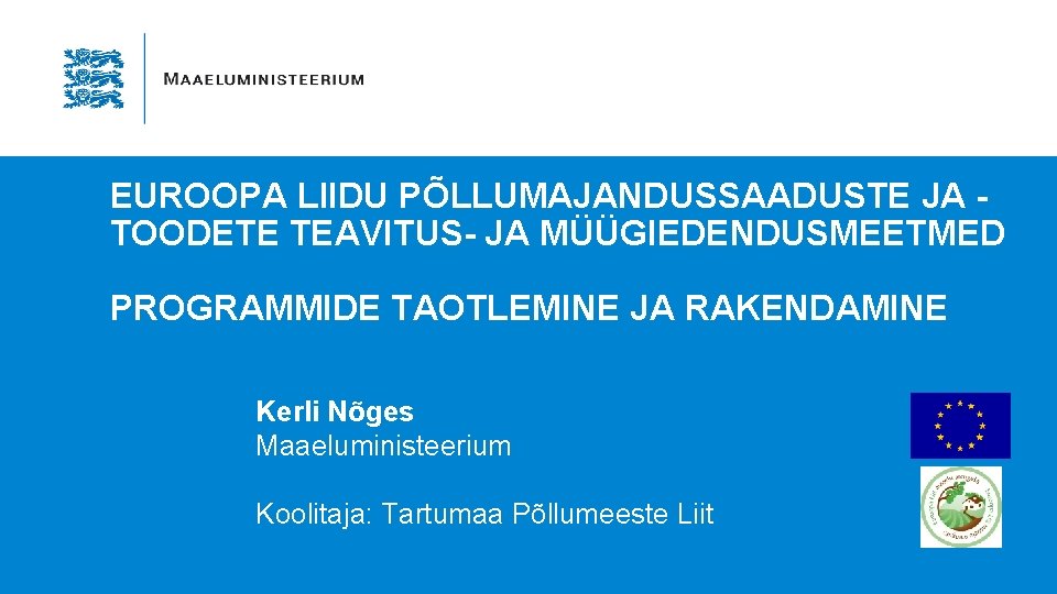 EUROOPA LIIDU PÕLLUMAJANDUSSAADUSTE JA TOODETE TEAVITUS- JA MÜÜGIEDENDUSMEETMED PROGRAMMIDE TAOTLEMINE JA RAKENDAMINE Kerli Nõges