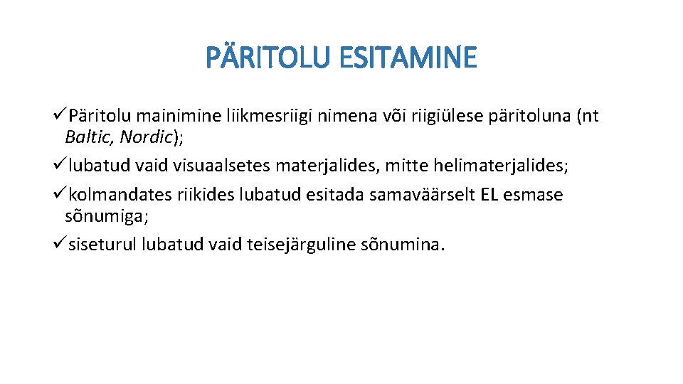 PÄRITOLU ESITAMINE üPäritolu mainimine liikmesriigi nimena või riigiülese päritoluna (nt Baltic, Nordic); ülubatud vaid