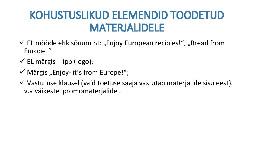 KOHUSTUSLIKUD ELEMENDID TOODETUD MATERJALIDELE ü EL mõõde ehk sõnum nt: „Enjoy European recipies!“; „Bread