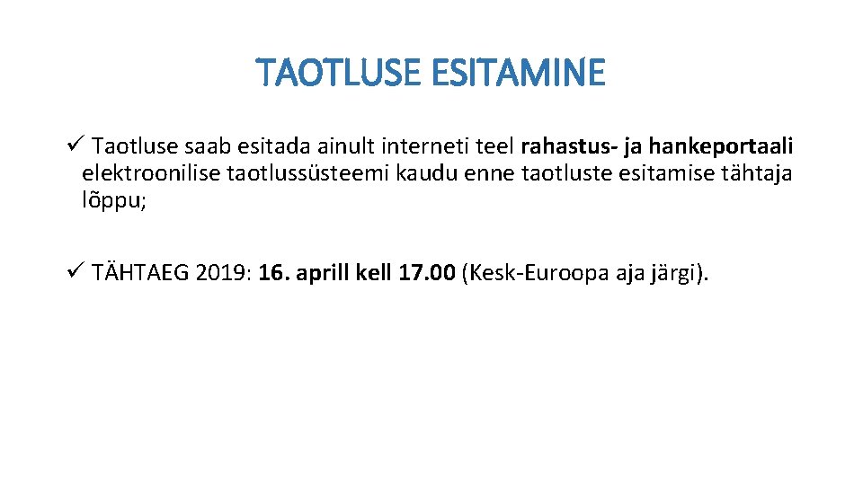 TAOTLUSE ESITAMINE ü Taotluse saab esitada ainult interneti teel rahastus- ja hankeportaali elektroonilise taotlussüsteemi