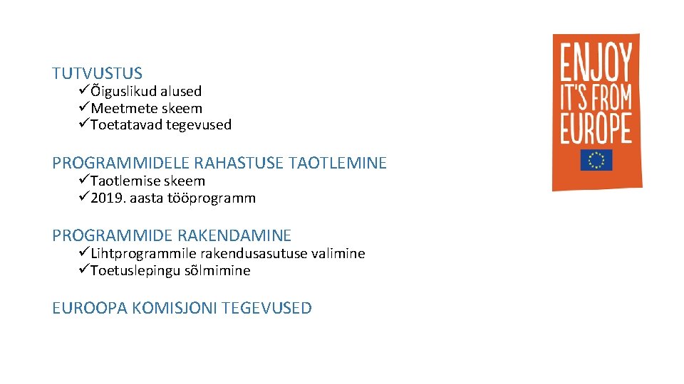 TUTVUSTUS üÕiguslikud alused üMeetmete skeem üToetatavad tegevused PROGRAMMIDELE RAHASTUSE TAOTLEMINE üTaotlemise skeem ü 2019.