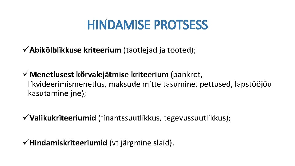 HINDAMISE PROTSESS üAbikõlblikkuse kriteerium (taotlejad ja tooted); üMenetlusest kõrvalejätmise kriteerium (pankrot, likvideerimismenetlus, maksude mitte