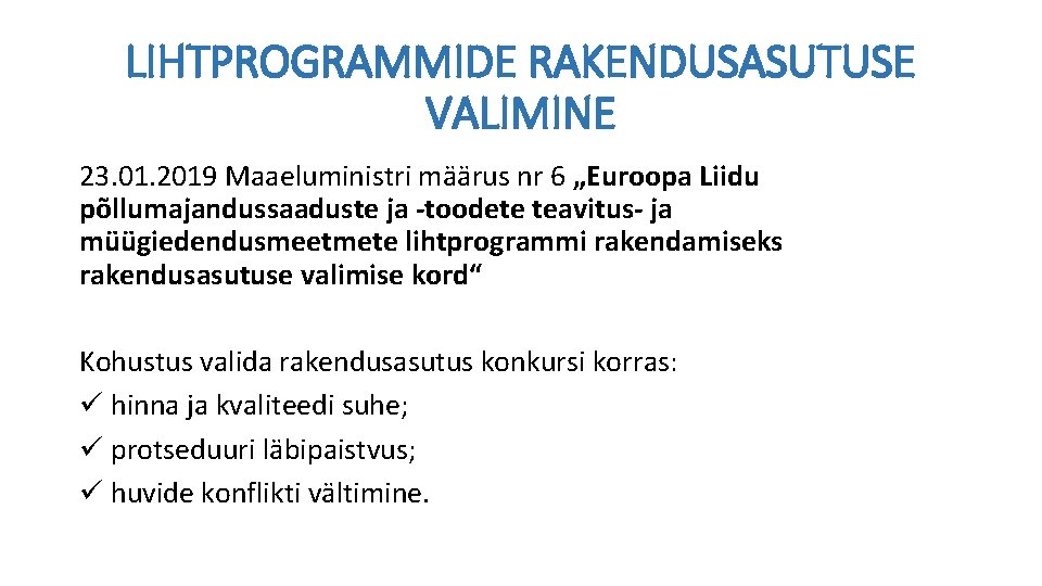 LIHTPROGRAMMIDE RAKENDUSASUTUSE VALIMINE 23. 01. 2019 Maaeluministri määrus nr 6 „Euroopa Liidu põllumajandussaaduste ja