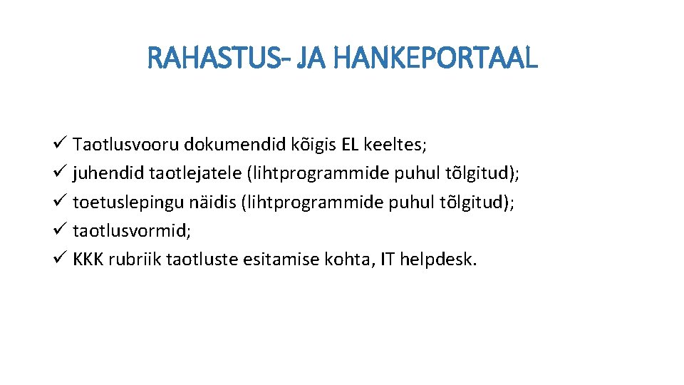 RAHASTUS- JA HANKEPORTAAL ü Taotlusvooru dokumendid kõigis EL keeltes; ü juhendid taotlejatele (lihtprogrammide puhul