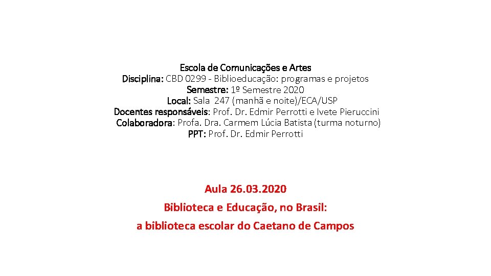 Escola de Comunicações e Artes Disciplina: CBD 0299 - Biblioeducação: programas e projetos Semestre: