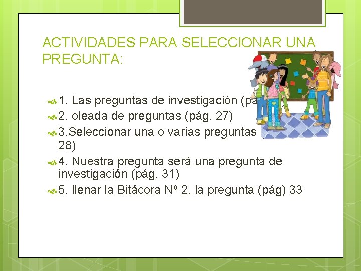 ACTIVIDADES PARA SELECCIONAR UNA PREGUNTA: 1. Las preguntas de investigación (pag. 27) 2. oleada