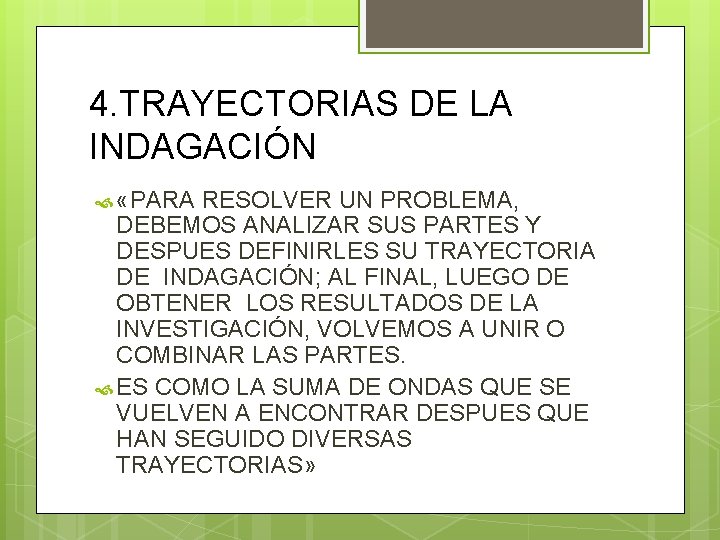4. TRAYECTORIAS DE LA INDAGACIÓN «PARA RESOLVER UN PROBLEMA, DEBEMOS ANALIZAR SUS PARTES Y