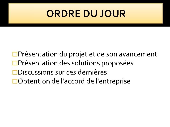 ORDRE DU JOUR �Présentation du projet et de son avancement �Présentation des solutions proposées