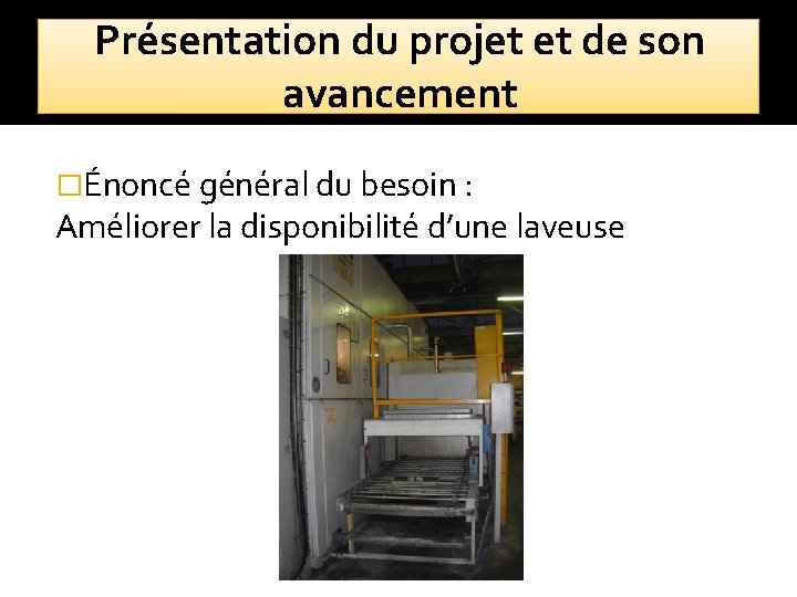 Présentation du projet et de son avancement �Énoncé général du besoin : Améliorer la
