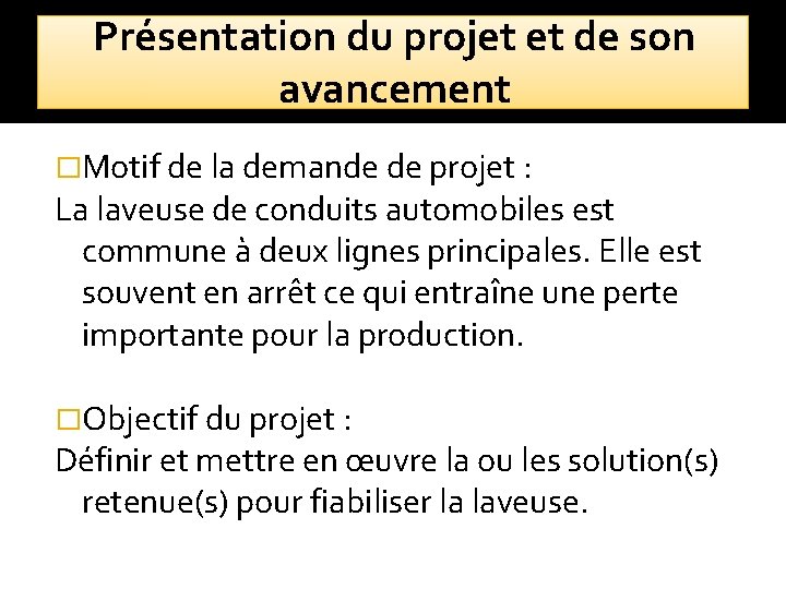 Présentation du projet et de son avancement �Motif de la demande de projet :