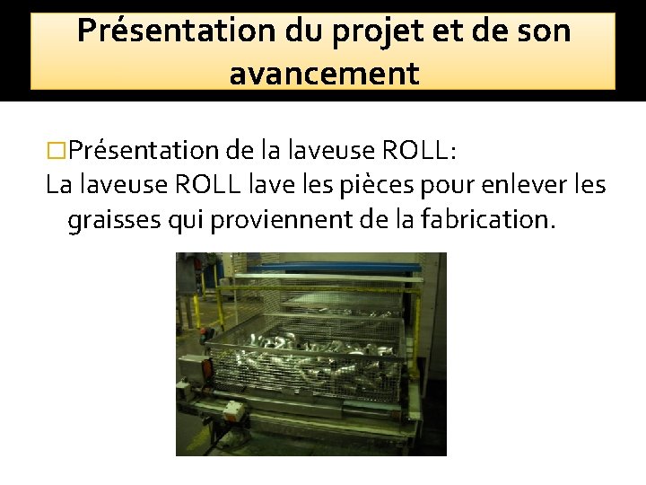 Présentation du projet et de son avancement �Présentation de la laveuse ROLL: La laveuse