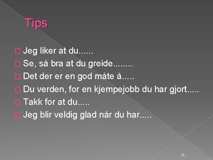 Tips � Jeg liker at du. . . � Se, så bra at du