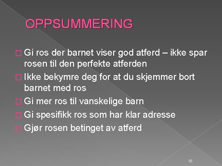 OPPSUMMERING � Gi ros der barnet viser god atferd – ikke spar rosen til