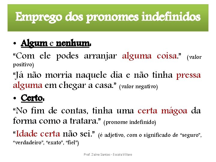 Emprego dos pronomes indefinidos • Algum e nenhum: “Com ele podes arranjar alguma coisa.