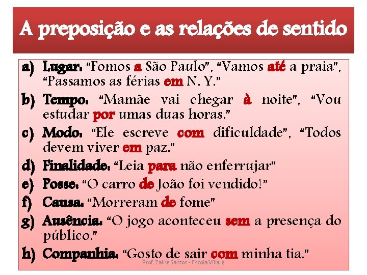 A preposição e as relações de sentido a) Lugar: “Fomos a São Paulo”, “Vamos