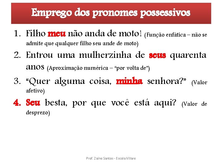 Emprego dos pronomes possessivos 1. Filho meu não anda de moto! (Função enfática –