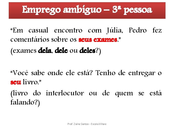 Emprego ambíguo – 3ª pessoa “Em casual encontro com Júlia, Pedro fez comentários sobre