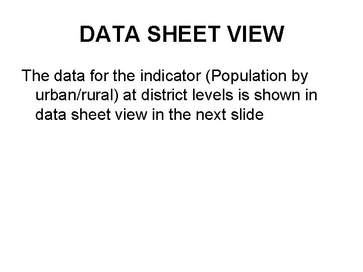DATA SHEET VIEW The data for the indicator (Population by urban/rural) at district levels