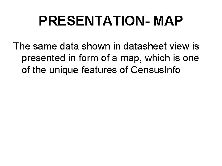 PRESENTATION- MAP The same data shown in datasheet view is presented in form of