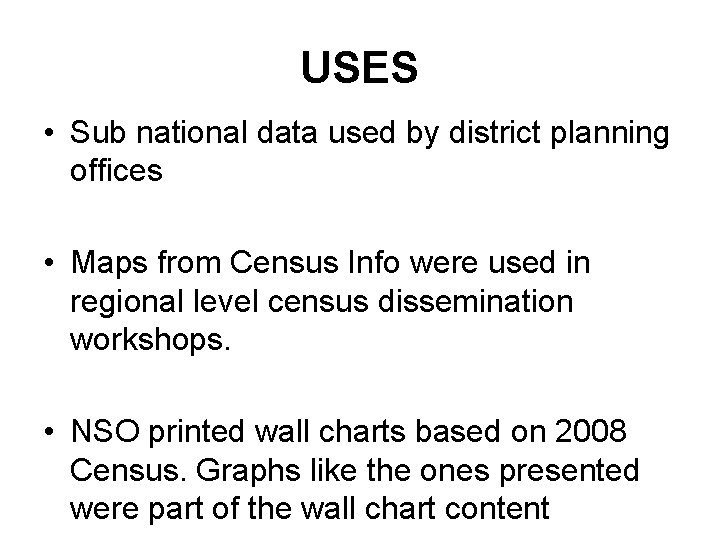 USES • Sub national data used by district planning offices • Maps from Census