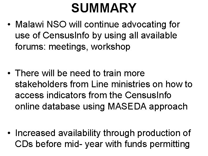 SUMMARY • Malawi NSO will continue advocating for use of Census. Info by using