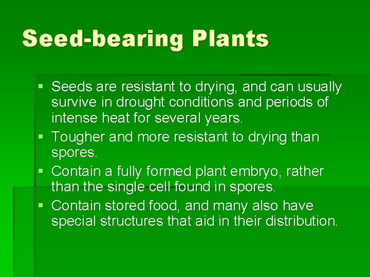 Seed-bearing Plants § Seeds are resistant to drying, and can usually survive in drought