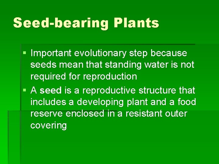 Seed-bearing Plants § Important evolutionary step because seeds mean that standing water is not