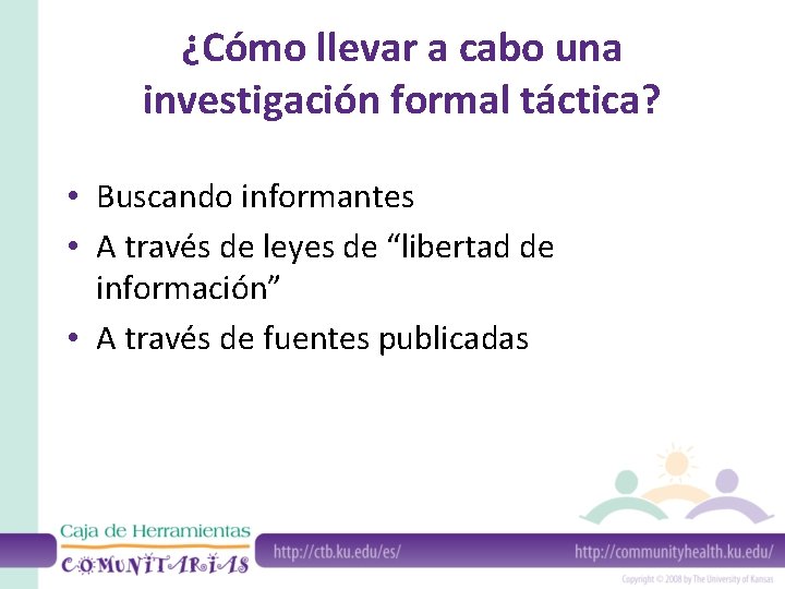 ¿Cómo llevar a cabo una investigación formal táctica? • Buscando informantes • A través