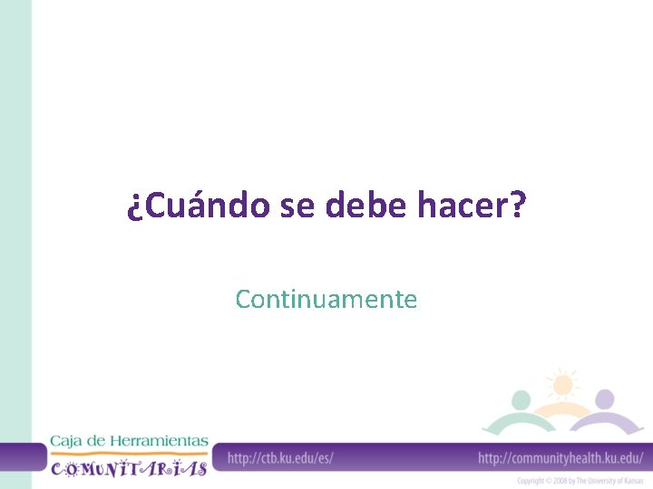 ¿Cuándo se debe hacer? Continuamente 