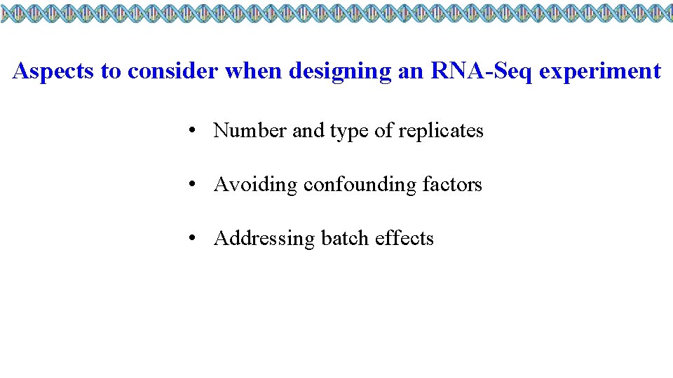 Aspects to consider when designing an RNA-Seq experiment • Number and type of replicates