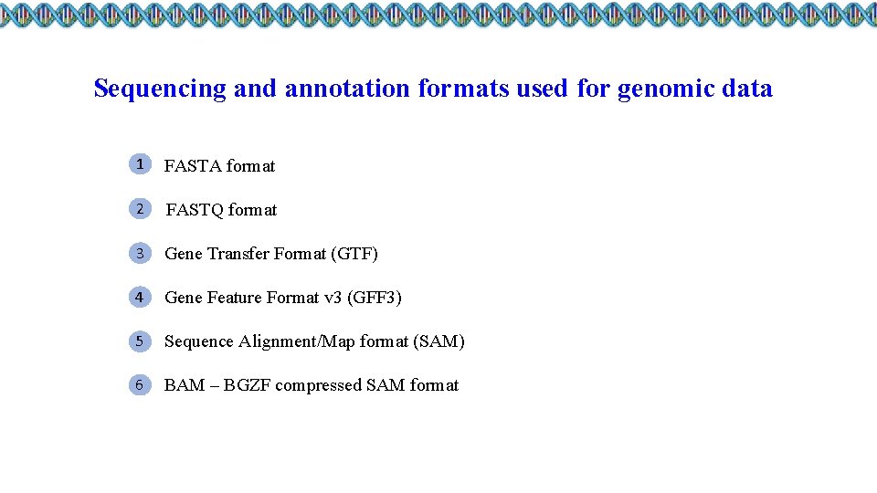 Sequencing and annotation formats used for genomic data 1 FASTA format 2 FASTQ format