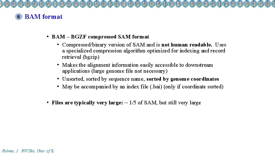 6 BAM format • BAM – BGZF compressed SAM format • Compressed/binary version of