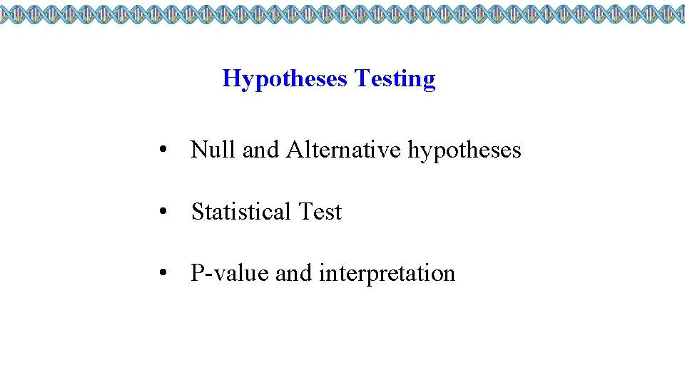 Hypotheses Testing • Null and Alternative hypotheses • Statistical Test • P-value and interpretation