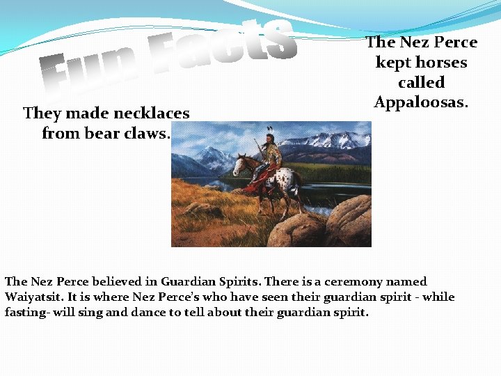 They made necklaces from bear claws. The Nez Perce kept horses called Appaloosas. The