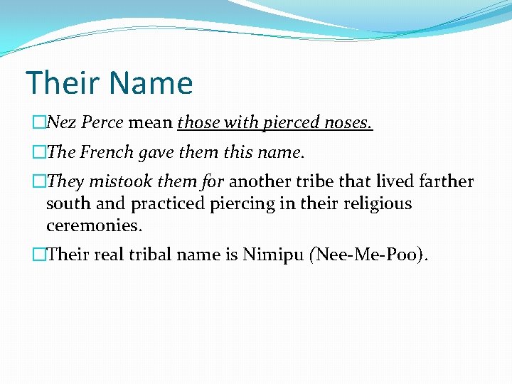 Their Name �Nez Perce mean those with pierced noses. �The French gave them this