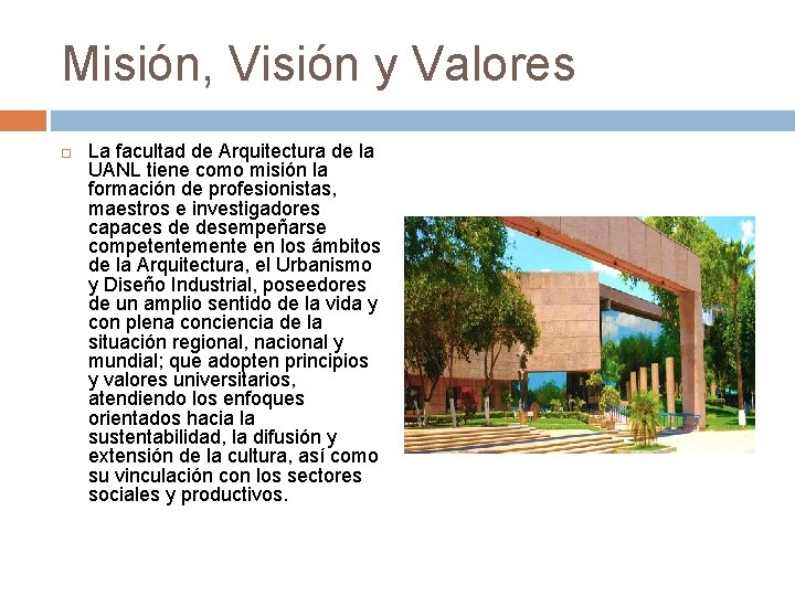 Misión, Visión y Valores La facultad de Arquitectura de la UANL tiene como misión