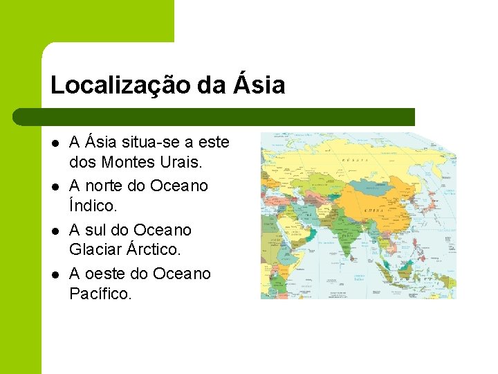 Localização da Ásia l l A Ásia situa-se a este dos Montes Urais. A