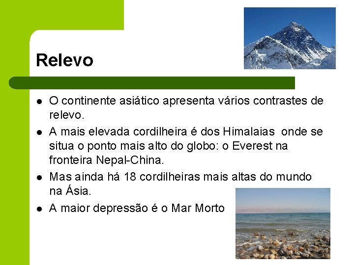 Relevo l l O continente asiático apresenta vários contrastes de relevo. A mais elevada