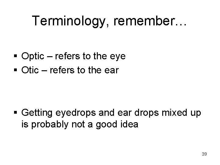 Terminology, remember… § Optic – refers to the eye § Otic – refers to