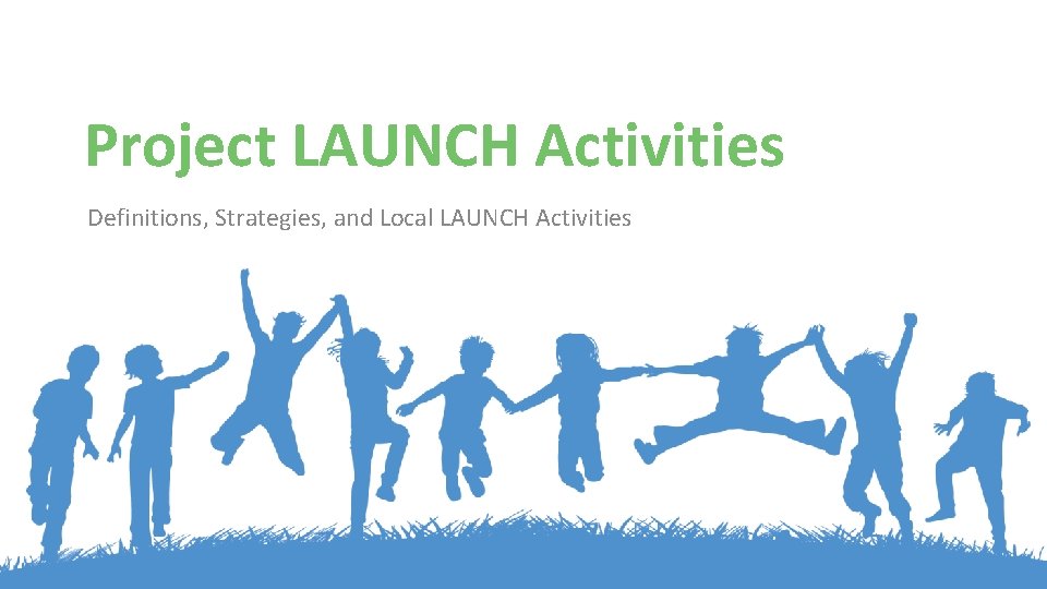 Project LAUNCH Activities Definitions, Strategies, and Local LAUNCH Activities 