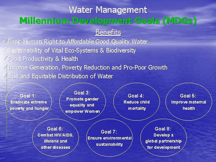 Water Management Millennium Development Goals (MDGs) Benefits üBasic Human Right to Affordable Good Quality