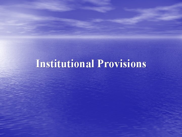 Institutional Provisions 